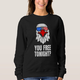 You Free Tonight Patriotic American Bald Eagle 4th Sweatshirt