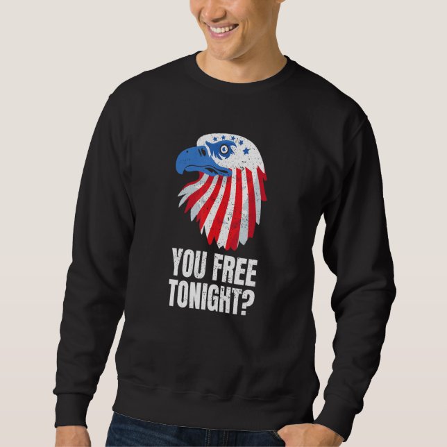 You Free Tonight Patriotic American Bald Eagle 4th Sweatshirt (Front)