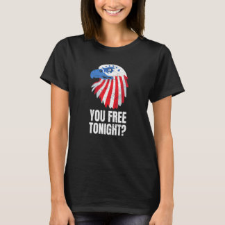 You Free Tonight Patriotic American Bald Eagle 4th T-Shirt