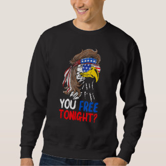You Free Tonight Patriotic Eagle American Flag 4th Sweatshirt