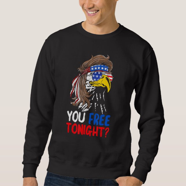 You Free Tonight Patriotic Eagle American Flag 4th Sweatshirt (Front)