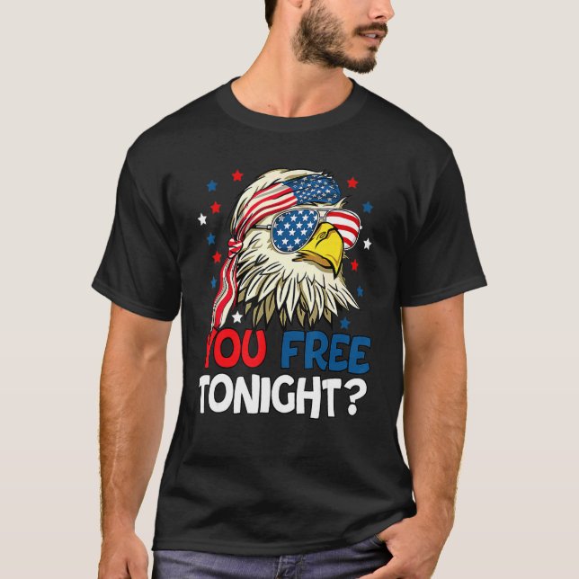 You Free Tonight Usa American Flag Patriotic Eagle T-Shirt (Front)