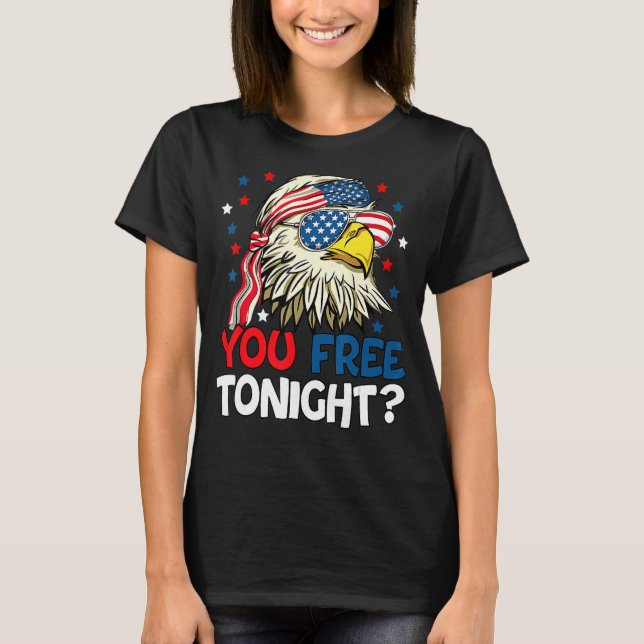 You Free Tonight Usa American Flag Patriotic Eagle T-Shirt (Front)