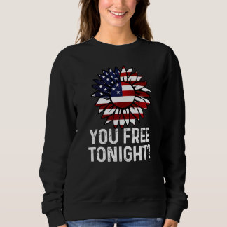 You Free Tonight Usa Patriotic Flag Sunflower 4th Sweatshirt