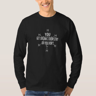 You Get Organic Chemistry Profession Career Worker T-Shirt
