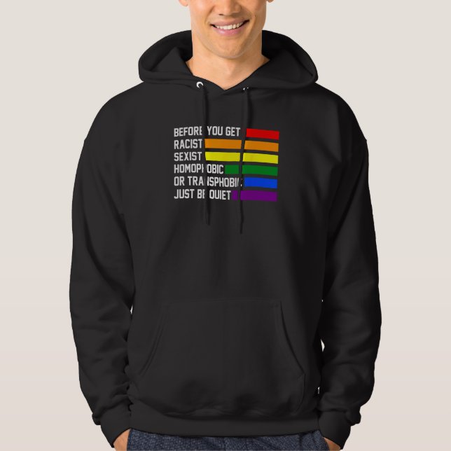 you get racist sexist homophobic quiet LGBTQ Gay P Hoodie (Front)