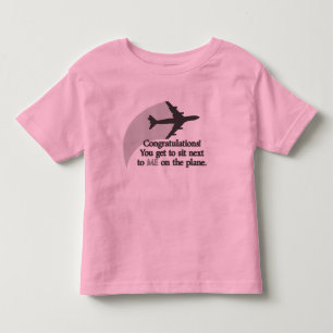 You Get to Sit Next to Me on the Plane Toddler T-Shirt
