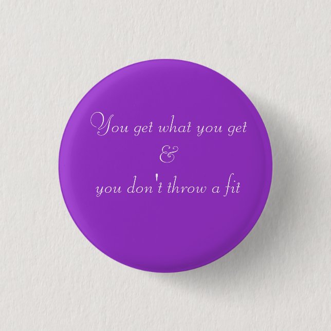 You get what you get 3 cm round badge (Front)