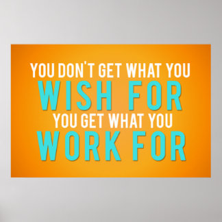 You get what you work for poster
