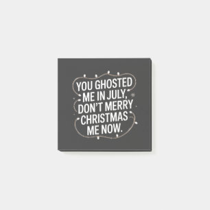 You Ghosted Me in July Don’t Merry Christmas Me Post-it Notes