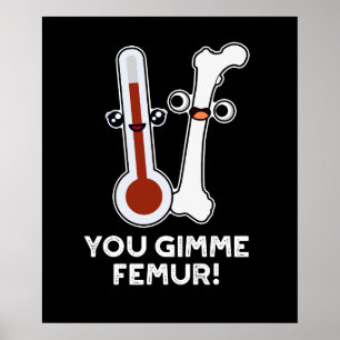 You Gimme Femur Funny Song Bone Pun Dark BG Poster