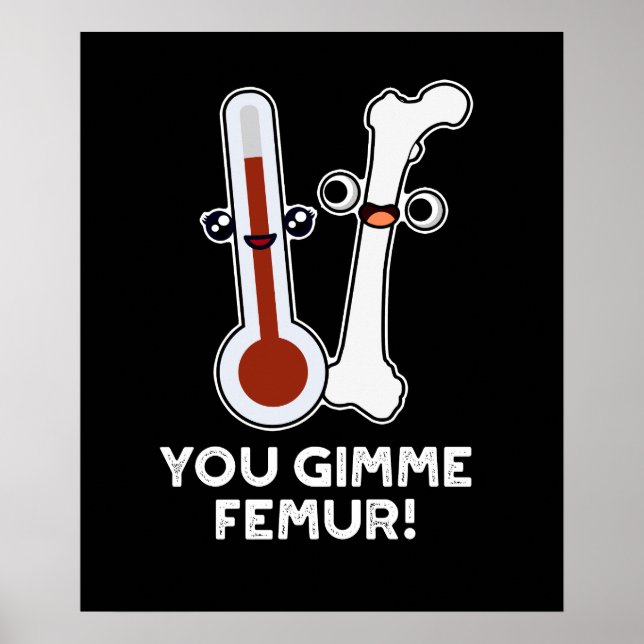 You Gimme Femur Funny Song Bone Pun Dark BG Poster (Front)