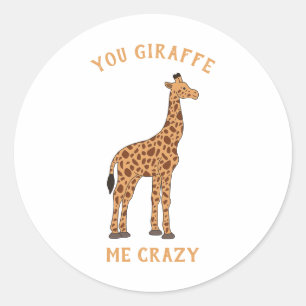 You Giraffe Me Crazy Funny Zoo Safari Animal Pun Classic Round Sticker