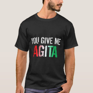 You Give Me Agita Costume Italian Saying Italy Fla T-Shirt