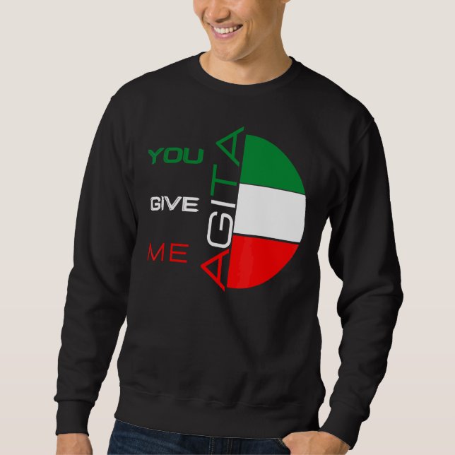 You Give Me Agita Humour Quote Italian 10 Sweatshirt (Front)