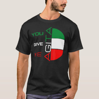 You Give Me Agita Humour Quote Italian 10 T-Shirt