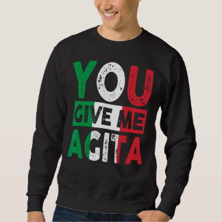 You Give Me Agita Humour Quote Italian 12 Sweatshirt