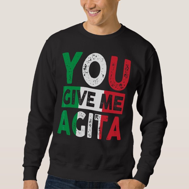 You Give Me Agita Humour Quote Italian 12 Sweatshirt (Front)