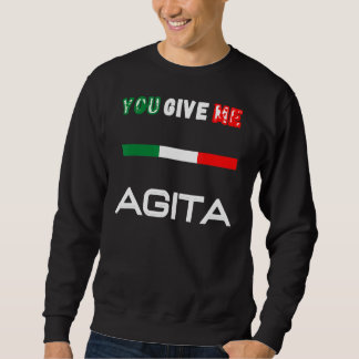 You Give Me Agita Humour Quote Italian 1 Sweatshirt