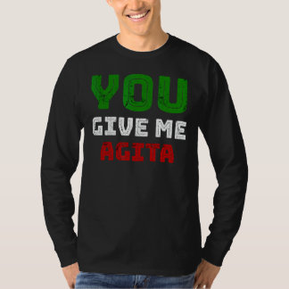 You Give Me Agita Humour Quote Italian 2 T-Shirt