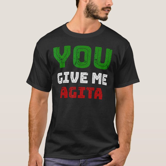 You Give Me Agita Humour Quote Italian 2 T-Shirt (Front)