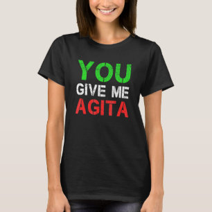 You Give Me Agita Humour Quote Italian 4 T-Shirt