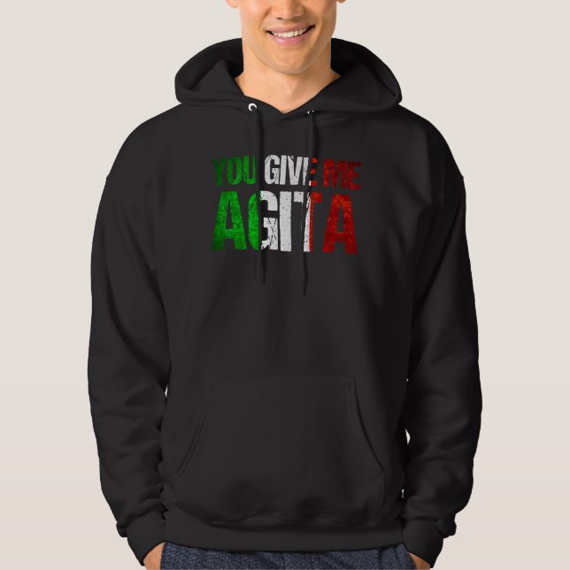 You Give Me Agita Humour Quote Italian 7 Hoodie (Front)
