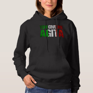 You Give Me Agita Humour Quote Italian 7 Hoodie