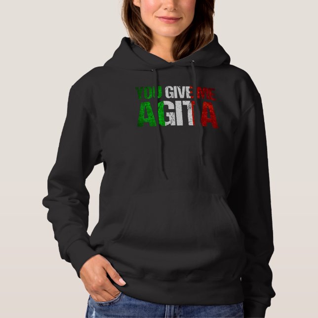 You Give Me Agita Humour Quote Italian 7 Hoodie (Front)