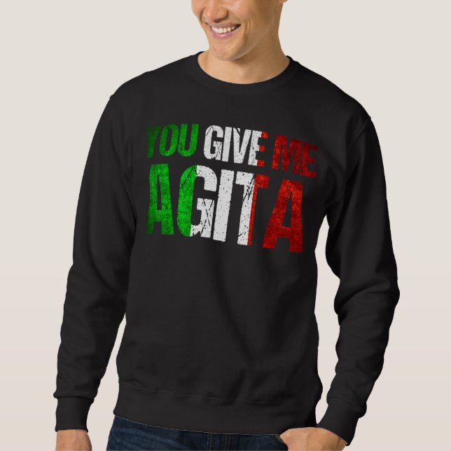 You Give Me Agita Humour Quote Italian 7 Sweatshirt (Front)