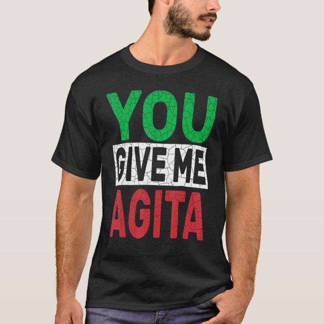 You Give Me Agita  Humour Quote Italian Design T-Shirt (Front)