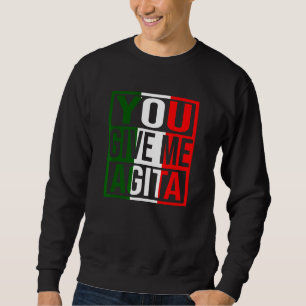 You Give Me Agita Humour Quote Italian Flag Sweatshirt