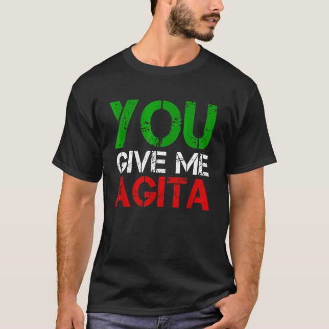You Give Me Agita Humour Quote Italian T-Shirt (Front)