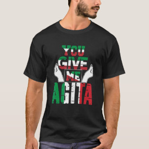 You Give Me Agita Humour Quote Italian T-Shirt