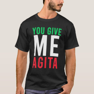 You Give Me Agita Humour Quote Italian T-Shirt