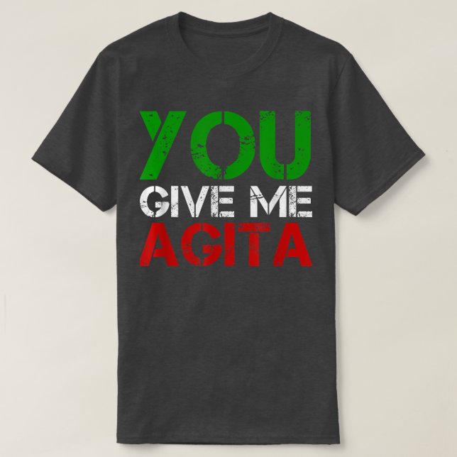 You Give Me Agita Humour Quote Italian  T-Shirt (Design Front)