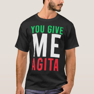 You Give Me Agita Humour Quote Italian T-Shirt