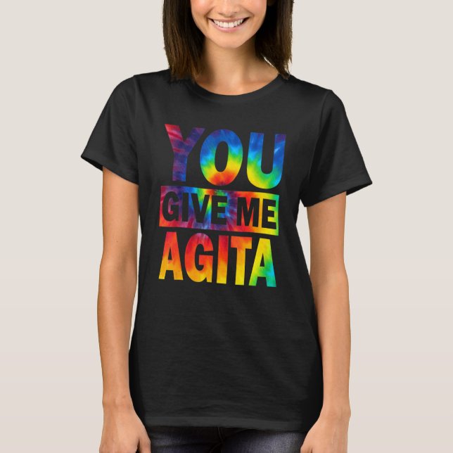 You Give Me Agita Humour Quote Italian Tie Dye T-Shirt (Front)