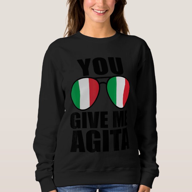 You Give Me Agita Italia Saying Humour Italian Sun Sweatshirt (Front)