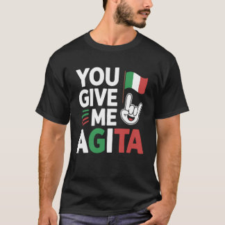 You Give Me Agita Italian Slang Saying Funny Itali T-Shirt