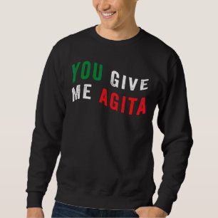 You Give Me Agita Quote Cool Italy Flag Humour Sweatshirt