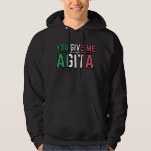 You Give Me Agita|Stunad And Agita Humour Gifts Hoodie