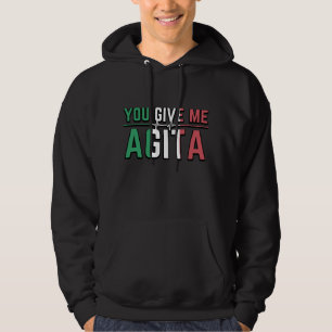 You Give Me Agita｜Stunad And Agita Humour Gifts T- Hoodie