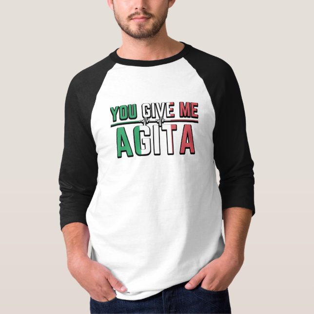 You Give Me Agita｜Stunad And Agita Humour Gifts T- T-Shirt (Front)