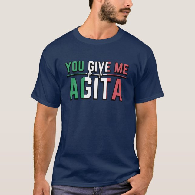 You Give Me Agita｜Stunad and Agita humour  T-Shirt (Front)
