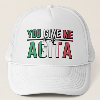 you give me agita  trucker hat
