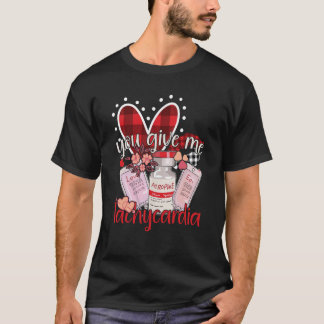 You Give Me Tachycardia apparel Nurse Valentineu20 T-Shirt