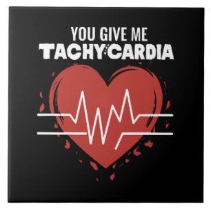 You Give Me Tachycardia Ceramic Tile