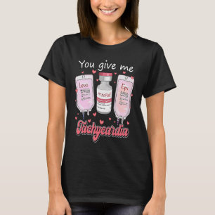 You Give Me Tachycardia Crna Pacu ICU Nurse Valent T-Shirt