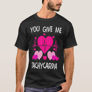 You Give Me Tachycardia Cute ICU Nurse Life Valent T-Shirt